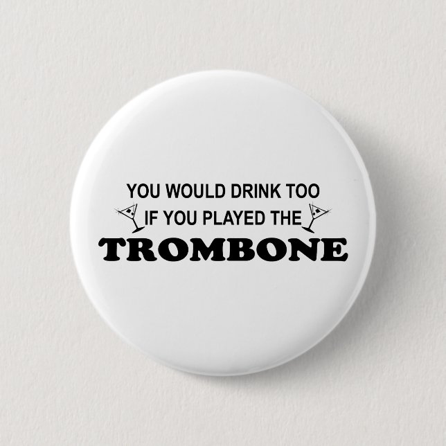 Drink Too - Trombone 2 Inch Round Button (Front)