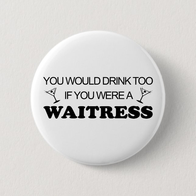Drink Too - Waitress 2 Inch Round Button (Front)