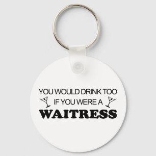 Drink Too - Waitress Keychain