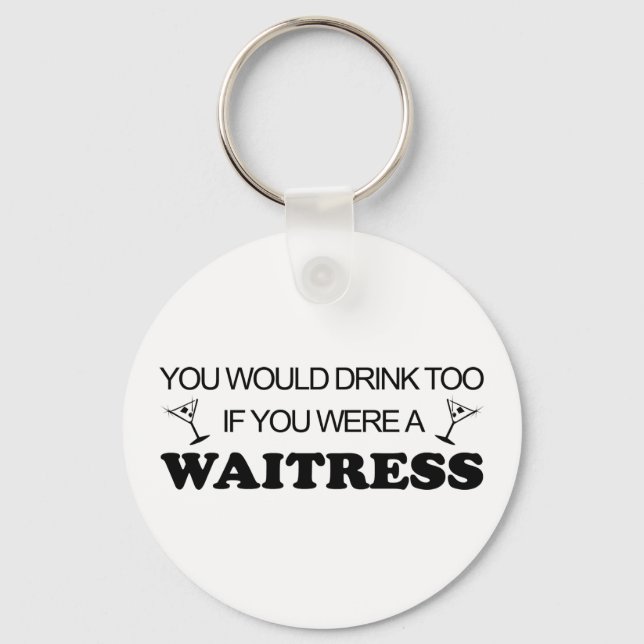 Drink Too - Waitress Keychain (Front)