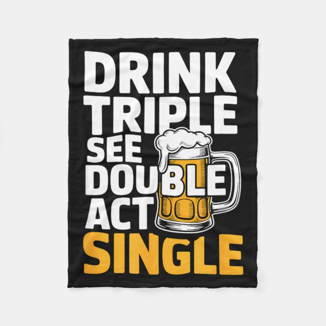 Drink Triple See Double Act Single - Funny Drinkin Fleece Blanket (Front)