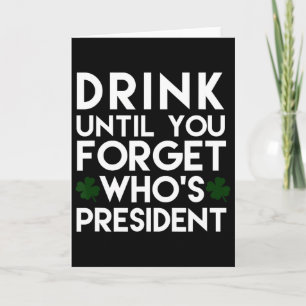 Drink Until You Forget Who's President Funny Shamr Card