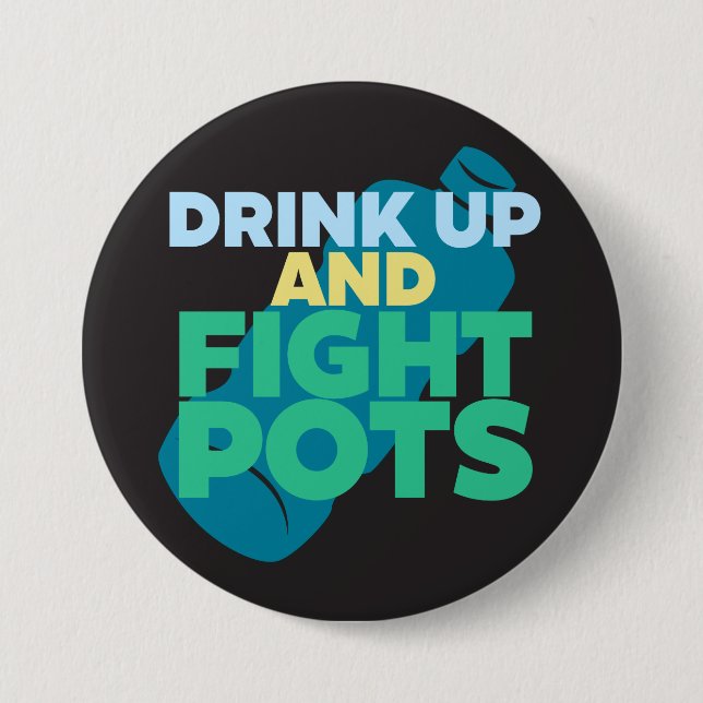 Drink Up and Fight POTS Awareness Darker Colours 3 Inch Round Button (Front)