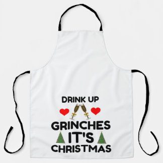 DRINK UP GRINCHES IT IS CHRISTMAS APRON