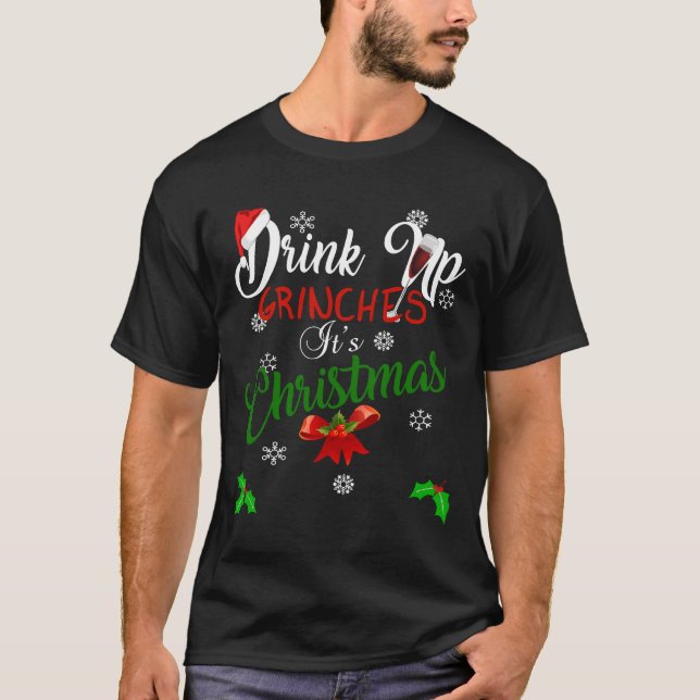Drink Up Grinches It S Christmas Designs For Wine  T-Shirt (Front)