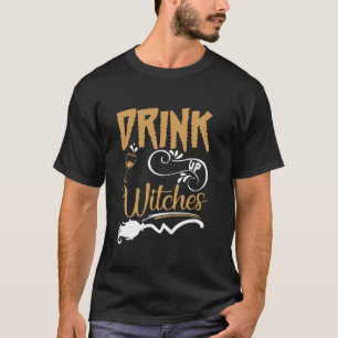 Drink Up Witches Funny Halloween Party Witch Costu T-Shirt