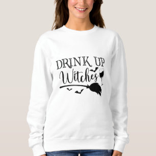 Drink Up Witches Halloween Funny Slogan Sweatshirt