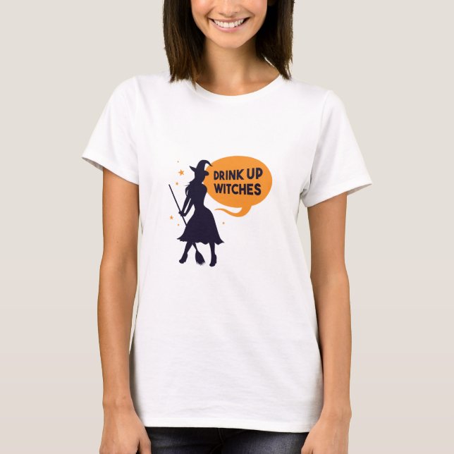 Drink Up Witches T-Shirt (Front)