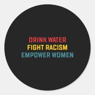Drink Water Fight Racism Empower Classic Round Sticker