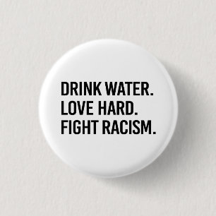 Drink Water Love Hard Fight Racism 1 Inch Round Button