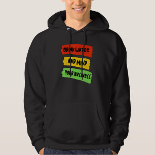 Drink Water & Mind Your Business - Carnival Hoodie