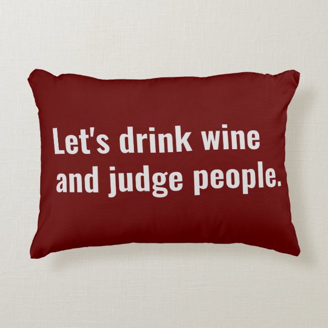Drink Wine and Judge People Funny Quote Accent Pillow (Front)