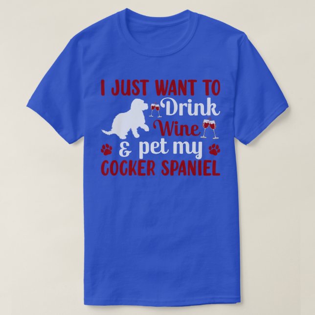 Drink Wine And Pet Cocker Spaniel Dog Owner Lover  T-Shirt (Design Front)