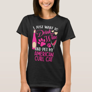 Drink Wine and Pet My American Curl Cat Cat Mom H T-Shirt