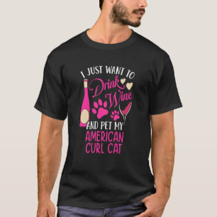 Drink Wine and Pet My American Curl Cat Cat Mom Hu T-Shirt
