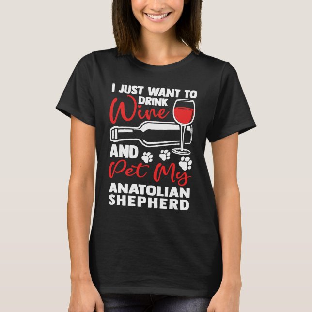 Drink Wine and Pet My Anatolian Shepherd  Kangal H T-Shirt (Front)