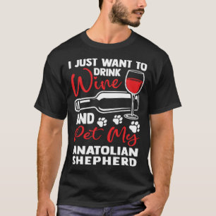 Drink Wine and Pet My Anatolian Shepherd Kangal Hu T-Shirt