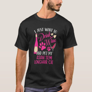 Drink Wine and Pet My Asian Semi Longhair Cat Cat  T-Shirt