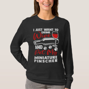 Drink Wine and Pet My Miniature Pinscher Min Pin T-Shirt
