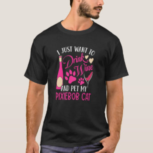 Drink Wine and Pet My Pixiebob Cat Cat Mom Humour T-Shirt