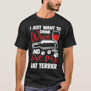 Drink Wine and Pet My Rat Terrier Rattie Humor T-Shirt