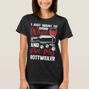 Drink Wine and Pet My Rottweiler Rottweiler T-Shirt
