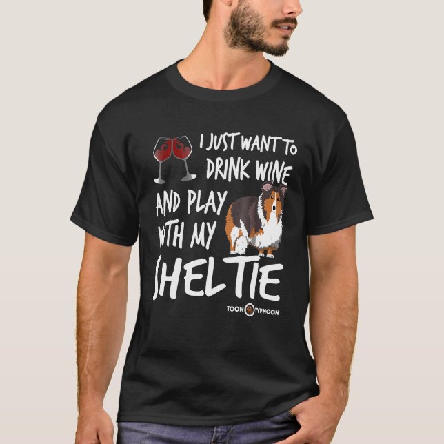 Drink wine and play with my Sheltie Funny Sheltie T-Shirt (Front)