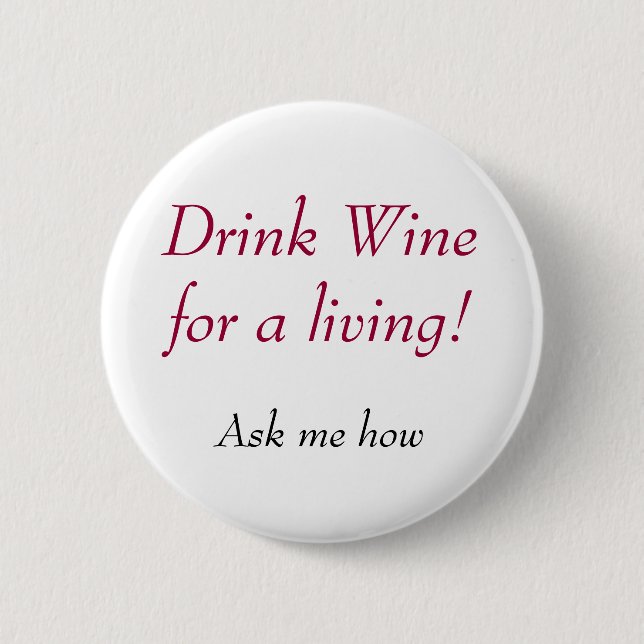 Drink Wine for a living!, Ask me how 2 Inch Round Button (Front)