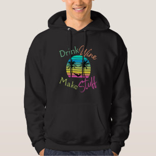 Drink Wine Make Stuff Sunset With Palm Trees And H Hoodie