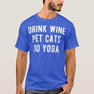 Drink Wine Pet Cats Do Yoga I T-Shirt