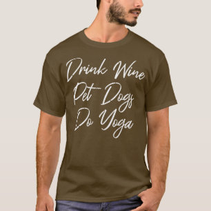 Drink Wine Pet Dogs Do Yoga III T-Shirt