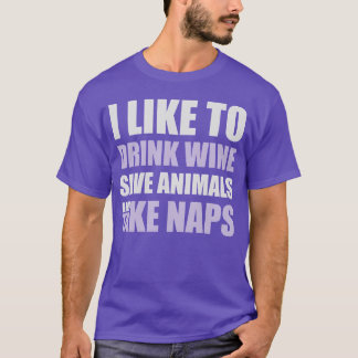 Drink Wine Save Animalsake Naps friend T-Shirt