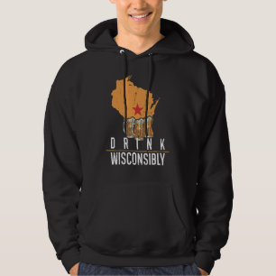 Drink Wisconsibly Wisconsin Wi Drinking Alcohol Be Hoodie