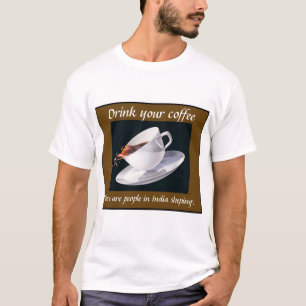 Drink your coffee T-Shirt