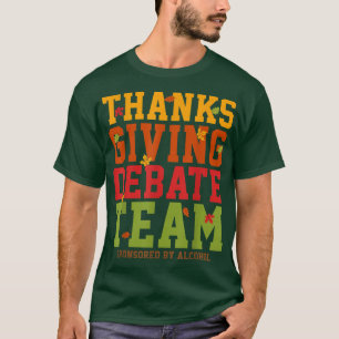 Drinking Alcohol Party Funny Thanksgiving Debate T T-Shirt
