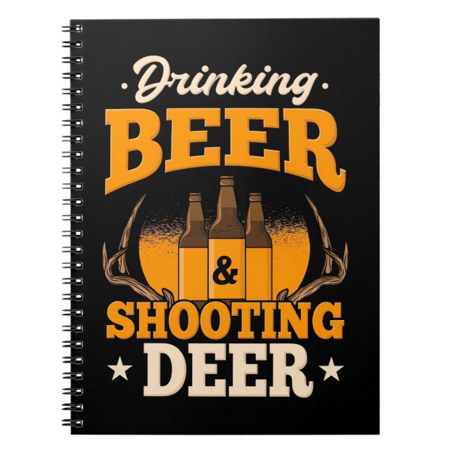 Drinking Beer And Hunting Deer Notebook (Front)
