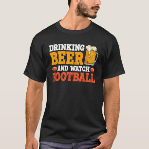 Drinking Beer And Watch Football   T-Shirt