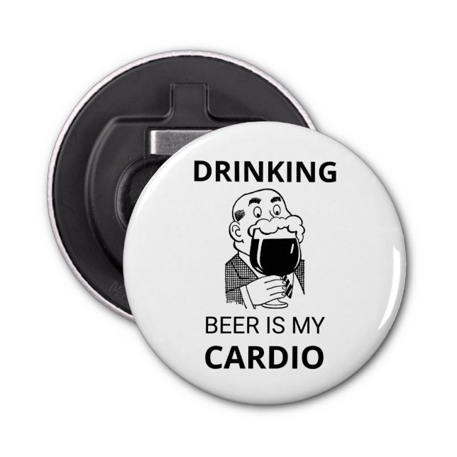 Drinking Beer Is My Cardio Button Bottle Opener (Front)