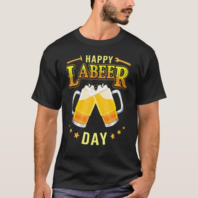 Drinking Beer Together Cheer Happy Labor Labeer Da T-Shirt (Front)