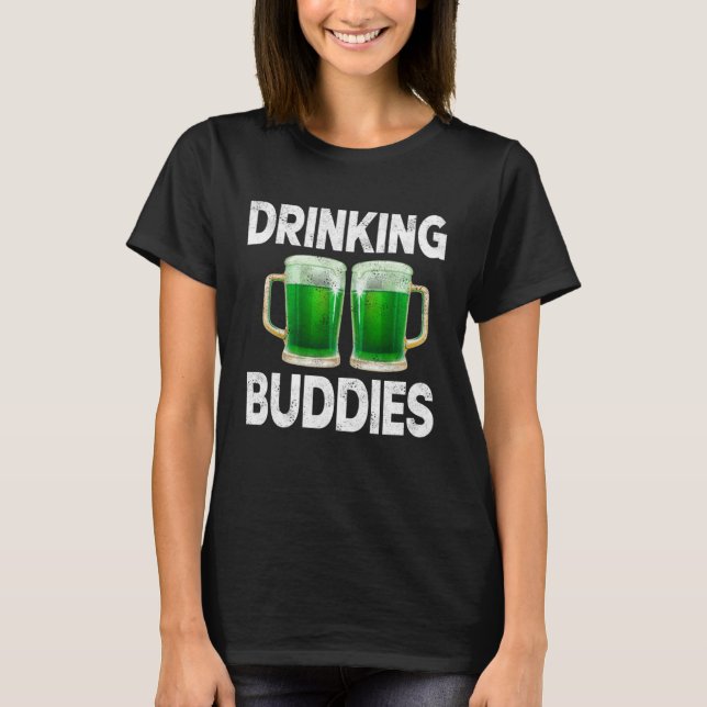Drinking Buddies Women Drinking Mom St Patricks Be T-Shirt (Front)