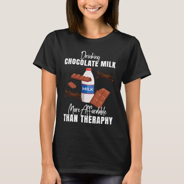 Drinking Chocolate Milk Is Therapy  Food  Graphic T-Shirt (Front)