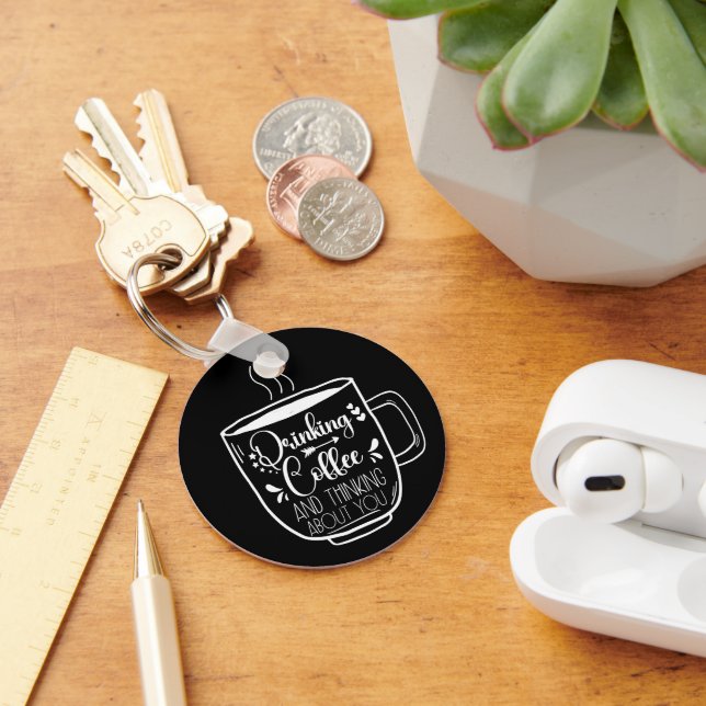 Drinking Coffee And Thinking Birthday Addict Cool Keychain (Desk)