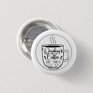 Drinking Coffee And Thinking Coffeine Lovers Funny 1 Inch Round Button