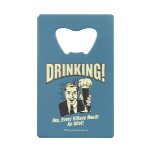 Drinking: Every Village Needs Idiot Credit Card Bottle Opener