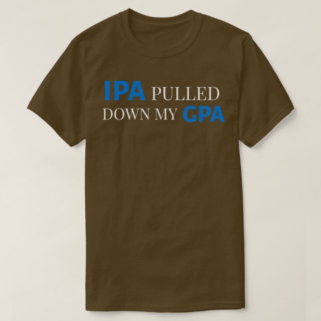 DRINKING HUMOR IPA GPA T-Shirt (Design Front)
