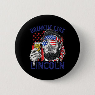 Drinking Like Lincoln 4th Of July Abraham Abe Amer 2 Inch Round Button