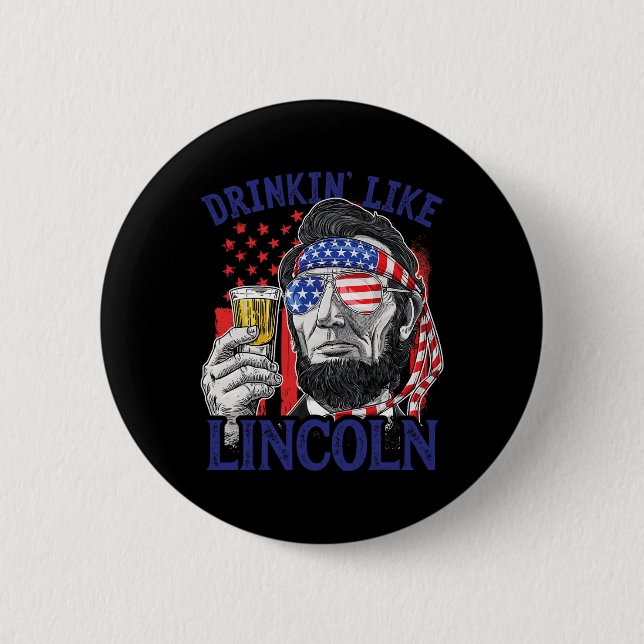Drinking Like Lincoln 4th Of July Abraham Abe Amer 2 Inch Round Button (Front)