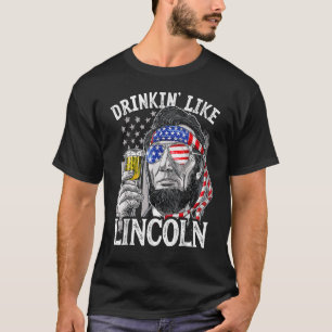 Drinking Like Lincoln 4th Of July Men Abraham Meri T-Shirt