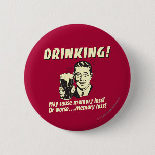 Drinking: May Cause Memory Loss Worse 2 Inch Round Button