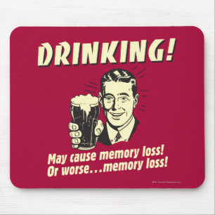 Drinking: May Cause Memory Loss Worse Mouse Pad